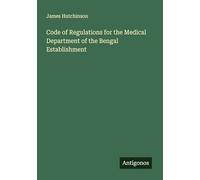 Code of Regulations for the Medical Department of the Bengal Establishment