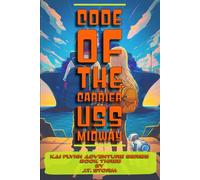 Code of The Carrier USS Midway: A STEM Mystery Adventure Series for Kids 8-12 with DIY Projects, Arduino Builds, Coding, Gadgets, Robotics, Science, Engineering, Tech, Puzzles, History, Exploration