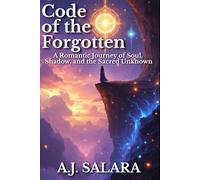 Code of the Forgotten: A Romantic Journey of Soul, Shadow, and the Sacred Unknown