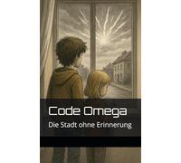 Code Omega: Die Stadt ohne Erinnerung