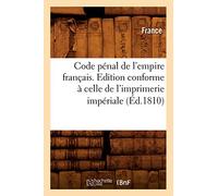 Code pénal de l'empire français . Edition conforme à celle de l'imprimerie impériale (Éd.1810)