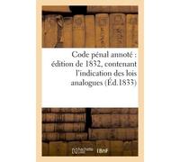 Code pénal édition 1832, contenant l'indication des lois analogues, arrêts et décisions judiciaires - France - Hachette Bnf - broché - Livre