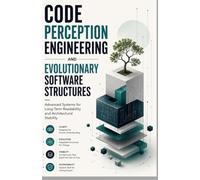 CODE PERCEPTION ENGINEERING AND EVOLUTIONARY SOFTWARE STRUCTURES: Advanced Systems for Long-Term Readability and Architectural Stability