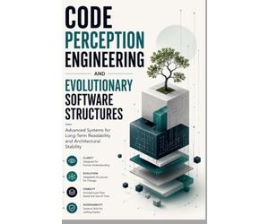 CODE PERCEPTION ENGINEERING AND EVOLUTIONARY SOFTWARE STRUCTURES: Advanced Systems for Long-Term Readability and Architectural Stability