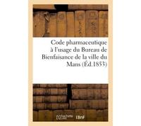 Code pharmaceutique à l'usage du Bureau de Bienfaisance de la ville du Mans - Collectif - Hachette Bnf - broché - Livre