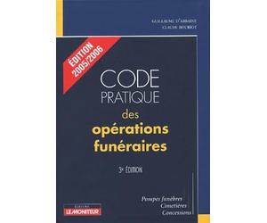 Code pratique des opérations funéraires: Pompes funèbres, cimetières, concessions