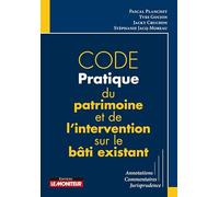Code pratique du patrimoine et de l'intervention sur le bâti existant: Annotations - Commentaires - Jurisprudence
