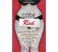 Code Red: Know Your Flow, Unlock Your Super Powers and Create a Bloody Amazing Life. Period.