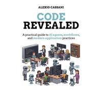 Code Revealed A practical guide to AI agents, workflows, and modern application practices - Alexio Cassani - Packt Publishing - ebook (ePub) - Livre