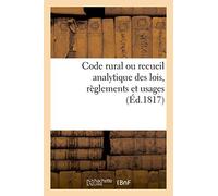 Code rural ou recueil analytique des lois, règlements et usages