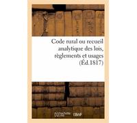 Code Rural Ou Recueil Analytique Des Lois, Règlements Et Usages