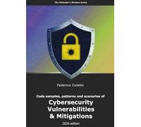 Code samples, patterns and scenarios of Cybersecurity Vulnerabilities & Mitigations: A hands-on guide for Engineering Teams and Security Specialists - Full color print