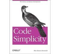 Code Simplicity: The Fundamentals Of Software (Paperback) Max Kanat - Alexander, (Auteur)