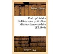 Code spécial des établissements particuliers d'instruction secondaire Edmond Galeron (Auteur)