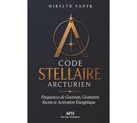 Code Stellaire Arcturien: Fréquences de Guérison, Géométrie Sacrée et Activation Énergétique