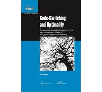 Code-Switching and Optimality An optimality-theoretical approach to the socio-pragmatic patterns of Hungarian-English code-switching - Timea Kovacs - L'harmattan - broché - Essai