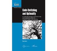 Code-Switching and Optimality An optimality-theoretical approach to the socio-pragmatic patterns of Hungarian-English code-switching - Timea Kovacs - L'harmattan - broché - Essai