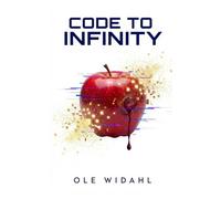 Code to Infinity: A High-Concept Dystopian Thriller where Reality is a Simulation and Emotion is the Only Key to Freedom