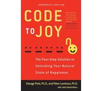Code to Joy: The Four-Step Solution to Unlocking Your Natural State of Happiness
