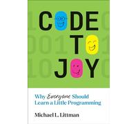 Code to Joy: Why Everyone Should Learn a Little Programming