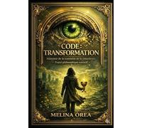CODE : TRANSFORMATION: Anatomie de la transition de la conscience.