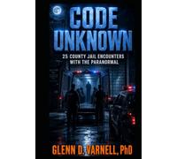 Code Unknown: 25 County Jail Encounters with the Paranormal