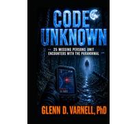 Code Unknown: 25 Missing Persons Unit Encounters with the Paranormal