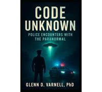 Code Unknown: Police Encounters with the Paranormal