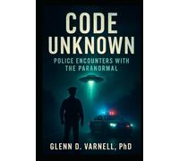 Code Unknown: Police Encounters with the Paranormal