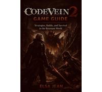 Code Vein 2: Game Guide: Strategies, Builds, and Survival in the Revenant World