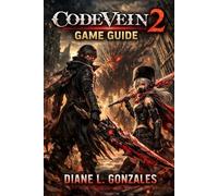 Code vein 2 game guide: Threads of Eternity: Mastering the Revenant's Odyssey Through Time, Blood, and Unbreakable Bonds
