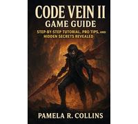 Code Vein II game guide: Step-by-Step Tutorial, Pro Tips, and Hidden Secrets Revealed