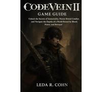 CODE VEIN II GAME GUIDE: Unlock the Secrets of Immortality, Master Brutal Combat, and Navigate the Depths of a World Bound by Blood, Power, and Betrayal