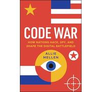 Code War – How Nations Hack, Spy, and Shape the Digital Battlefield