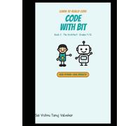 Code with Bit: The Architect: Learn Real Python for Teens (Grades 9-12) - From Your First Line of Code to Your First Game | Book 3