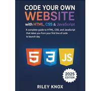 Code Your Own Website with HTML, CSS & JavaScript: A complete guide to HTML, CSS, and JavaScript that takes you from your first line of code to launch day
