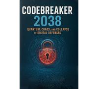 CodeBreaker 2038: Quantum, Chaos, and the Collapse of Digital Defenses