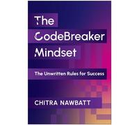 CodeBreaker Mindset The Unwritten Rules for Success - Chitra D. Nawbatt - Matt Holt Books - ebook (ePub) - Livre