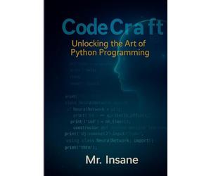 CodeCraft: Unlocking the Art of Python Programming: The Complete Python Blueprint: Concise Techniques for Efficient Mastery