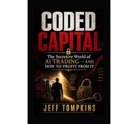 Coded Capital: The Secretive World of AI Trading - and How to Profit From It