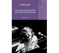 Coded Lyrics: The Poetics of Argentine Rock under Censorship and Beyond
