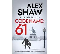 Codename: 61 A BRAND NEW, pulse-pounding series for 2026! The unmissable action-thriller from Alex Shaw, perfect for fans of Ken Follett & Charles Beaumont. - Alex Shaw - Boldwood Books - ebook (ePub)