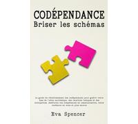 Codépendance, briser les schémas: Le guide de rétablissement des codépendants pour guérir votre âme de l'abus narcissique, des relations toxiques et ... votre confiance en vous et plus encore