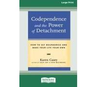 Codependence And The Power Of Detachment (16pt Large Print Edition)