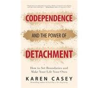 Codependence and the Power of Detachment by Karen Casey Karen Casey (Auteur)
