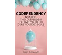 Codependency : No more - Le guide de récupération dépendant du code pour guérir les âmes blessées par