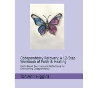 Codependency Recovery: A 12-Step Workbook of Faith & Healing: Faith-Based Exercises and Reflections for Overcoming Codependency
