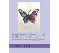 Codependency Recovery: A 12-Step Workbook of Faith & Healing: Second Edition