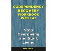 Codependency Recovery Workbook With AI: Stop Overgiving and Start Living