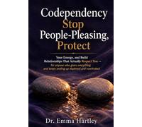 Codependency: Stop People-Pleasing, Protect Your Energy, and Build Relationships That Actually Respect You - for anyone who gives everything and keeps ending up depleted and overlooked